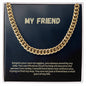 My Friend | You Are A Vital Part Of My Life | Cuban Link Necklace