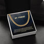 My Friend | You Are A Vital Part Of My Life | Cuban Link Necklace