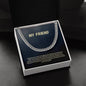 My Friend | You Are A Vital Part Of My Life | Cuban Link Necklace