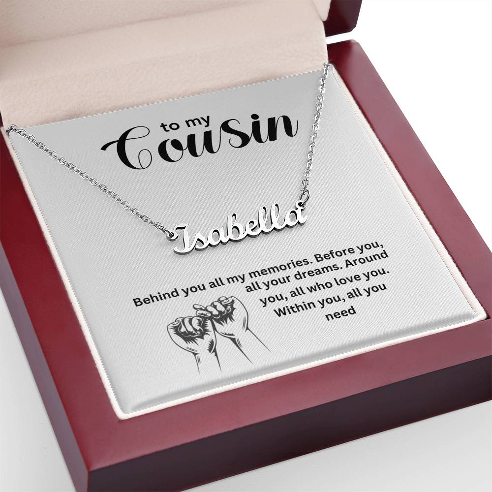 To My Cousin | Behind You All My Memories | Name Necklace