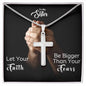 To My Sister | Let Your Faith Be Bigger Than Your Fears | Cross Pendant Necklace