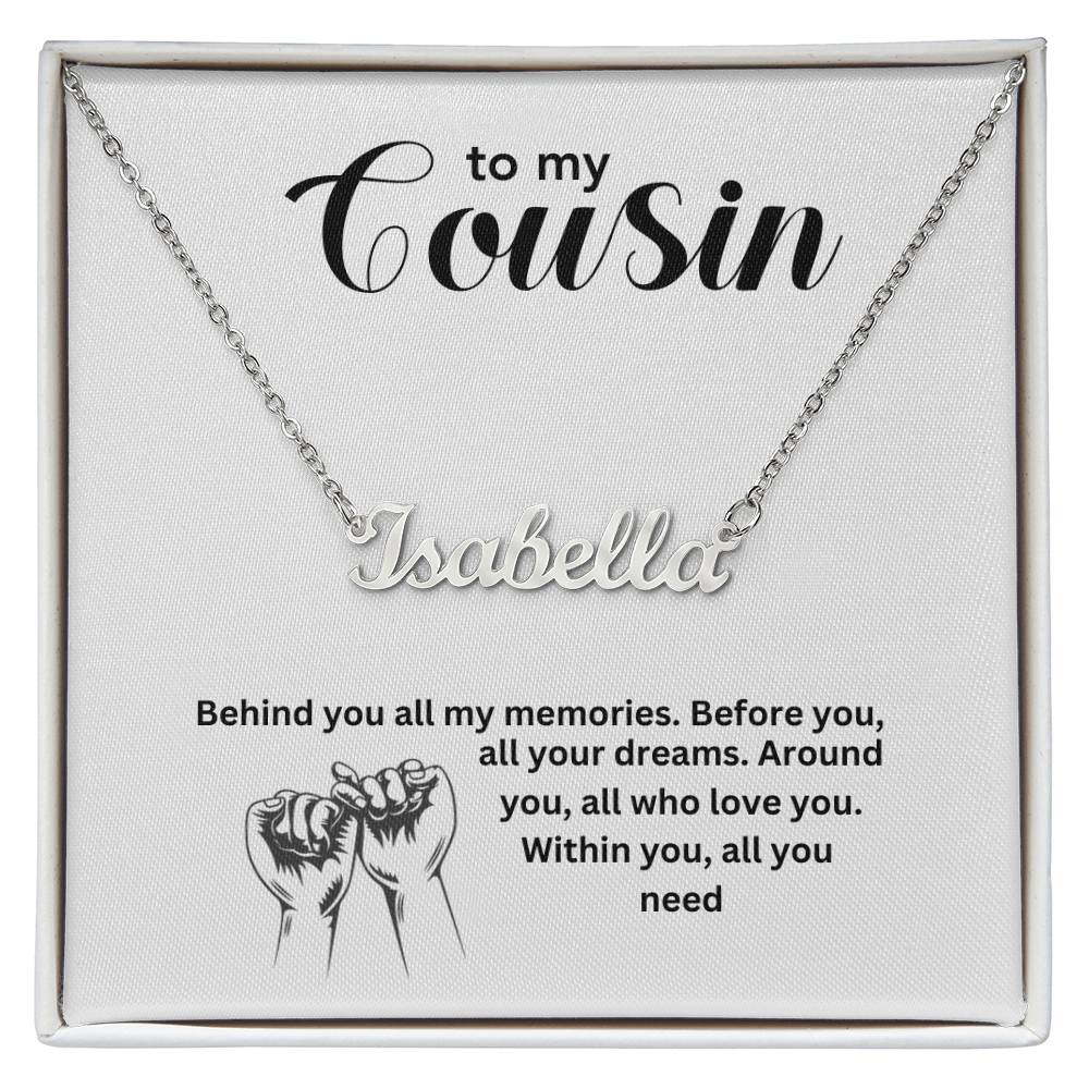 To My Cousin | Behind You All My Memories | Name Necklace