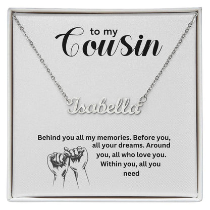 To My Cousin | Behind You All My Memories | Name Necklace