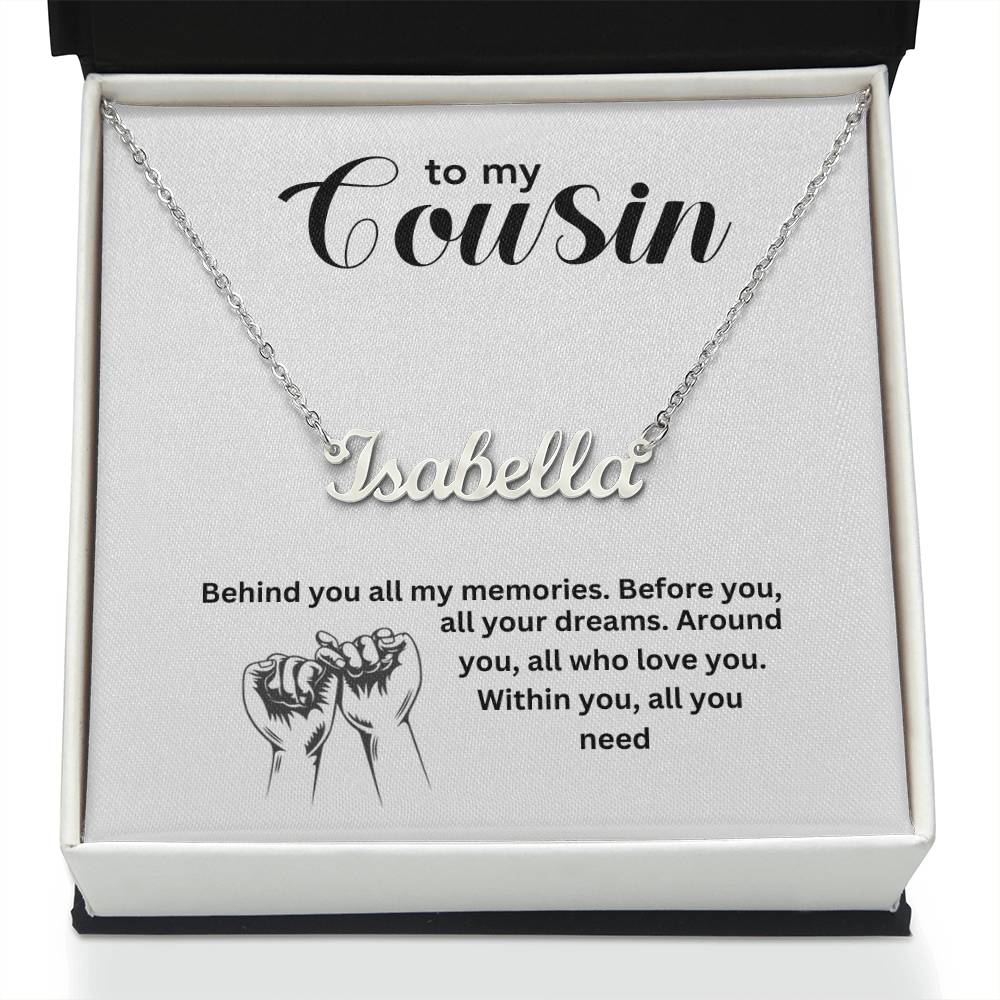 To My Cousin | Behind You All My Memories | Name Necklace