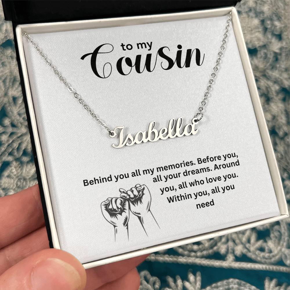 To My Cousin | Behind You All My Memories | Name Necklace