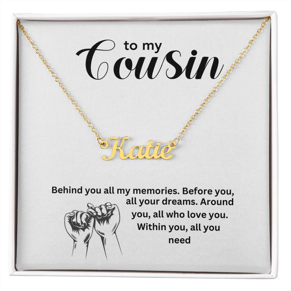 To My Cousin | Behind You All My Memories | Name Necklace